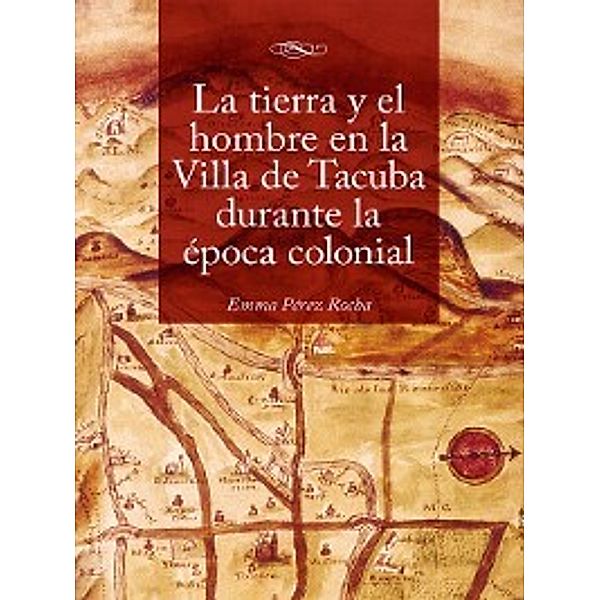 La tierra y el hombre en la Villa de Tacuba durante la época colonial, Emma Pérez Rocha