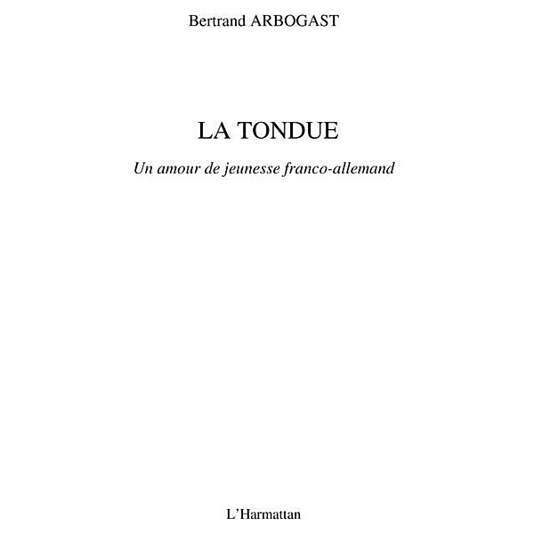 La tondue - un amour de jeunesse franco-allemand / Hors-collection, Bertrand Arbogast