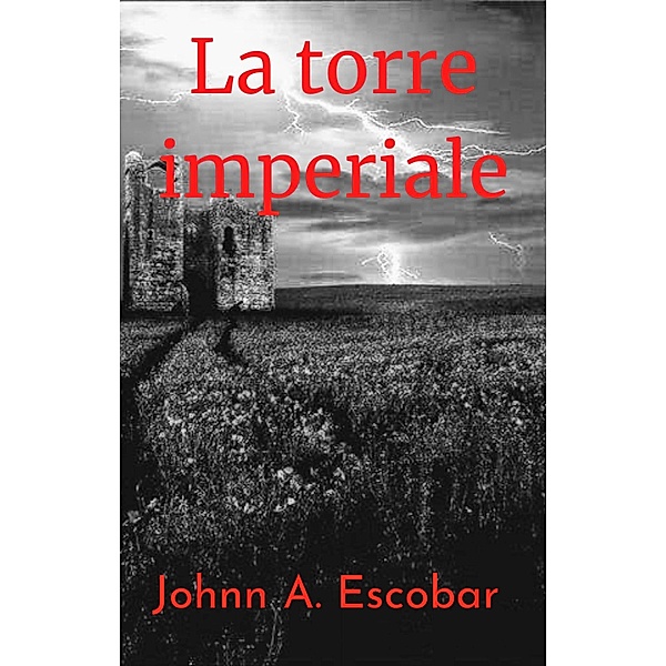La torre imperiale (Il bagliore delle tenebre) / Il bagliore delle tenebre, Johnn A. Escobar