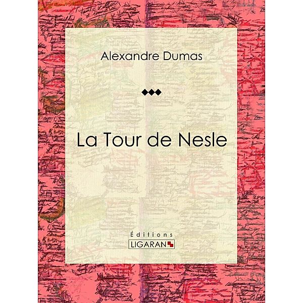 La Tour de Nesle, Alexandre Dumas, Ligaran