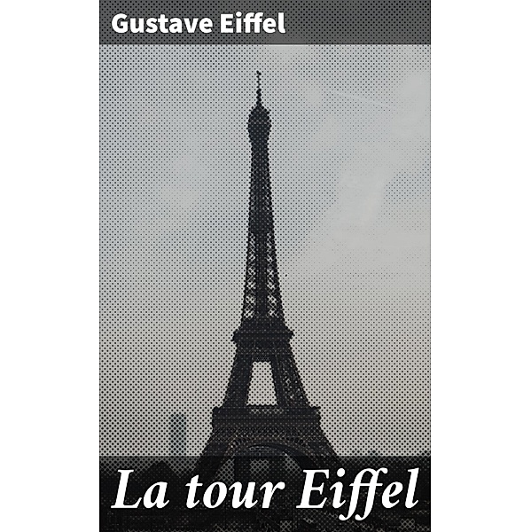 La tour Eiffel, GUSTAVE EIFFEL