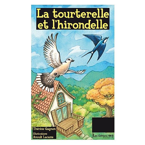 La tourterelle et l'hirondelle / EDITIONS NKS, LE VENT DANS LES VOILES, Anouk Lacasse, Therese Gagnon