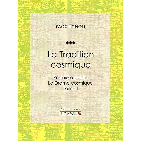 La Tradition cosmique, Max Théon, Ligaran
