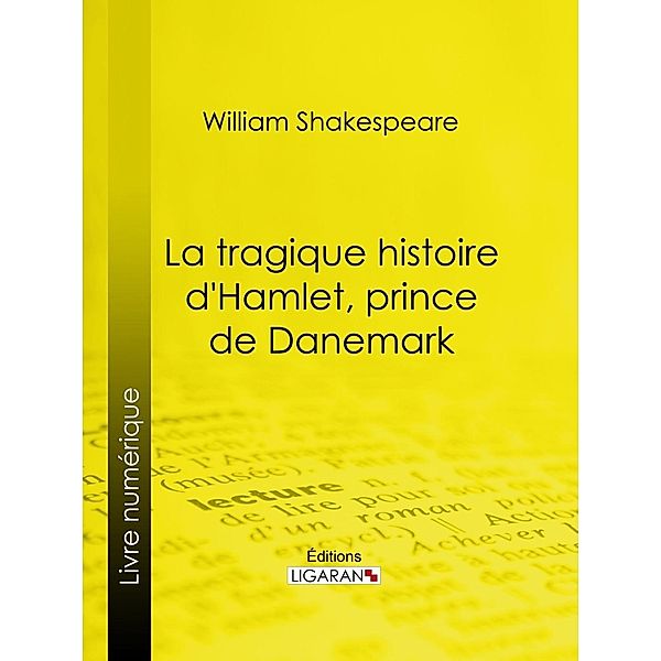 La Tragique Histoire d'Hamlet, prince de Danemark, William Shakespeare, Ligaran