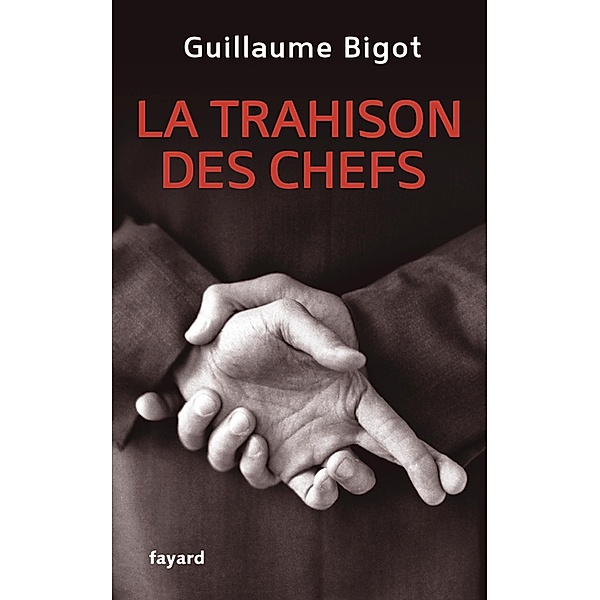 La Trahison des chefs / Documents, Guillaume Bigot