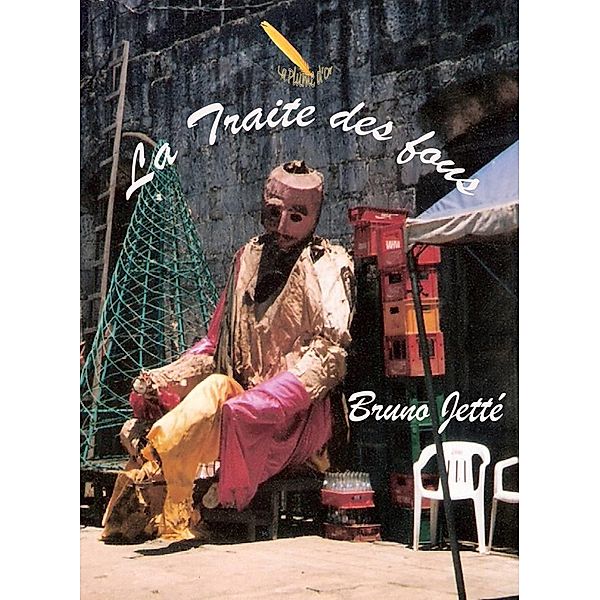 La traite des fous / Editions La Plume D'or, Jette Bruno Jette