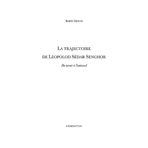 La trajectoire de leopold sedar senghor - du terroir a l'uni / Hors-collection, Nadine Martinez