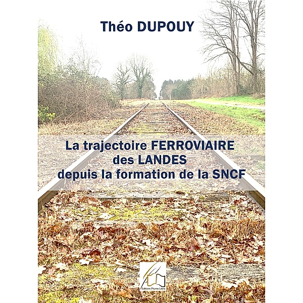La trajectoire ferroviaire des Landes depuis la formation de la SNCF, Théo Dupouy