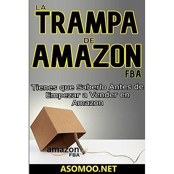 LA TRAMPA DE AMAZON FBA Tienes que Saberlo Antes de Empezar a Vender en Amazon, Asomoo. Net