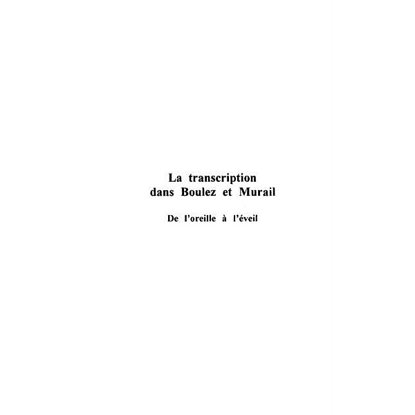 LA TRANSCRIPTION DANS BOULEZ ET MURAIL / Hors-collection, Eric Humbertclaude