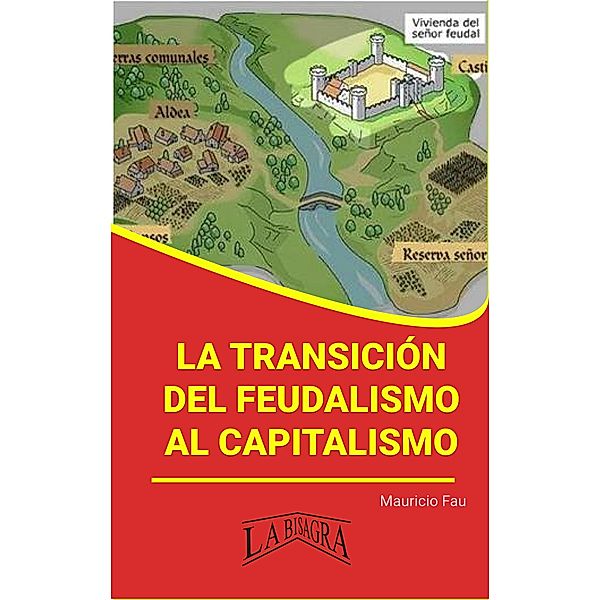 La Transición del Feudalismo al Capitalismo (RESÚMENES UNIVERSITARIOS) / RESÚMENES UNIVERSITARIOS, Mauricio Enrique Fau