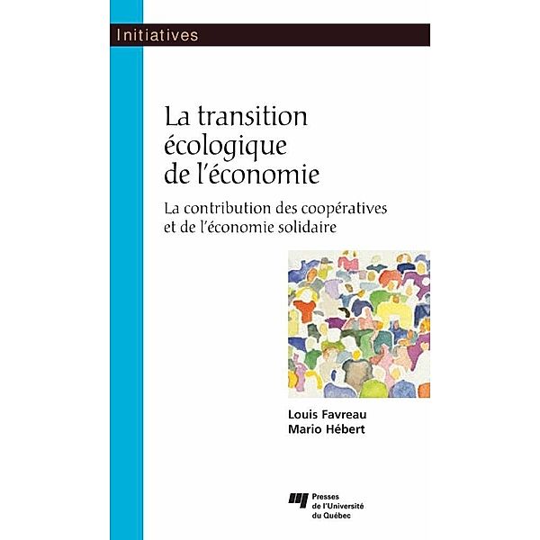 La transition ecologique de l'economie / Presses de l'Universite du Quebec, Favreau Louis Favreau