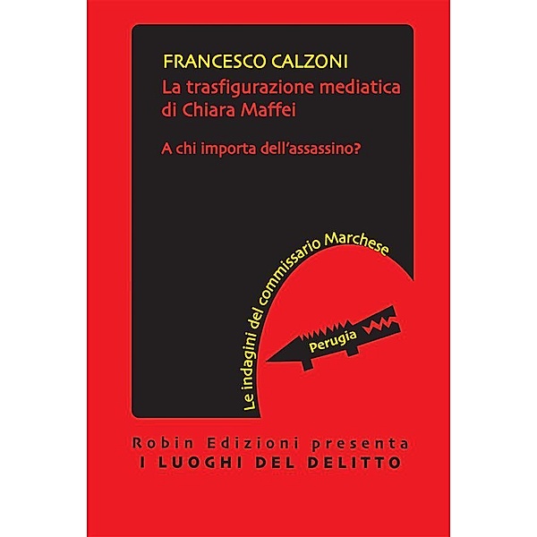 La trasfigurazione mediatica di Chiara Maffei / I luoghi del delitto, Francesco Calzoni