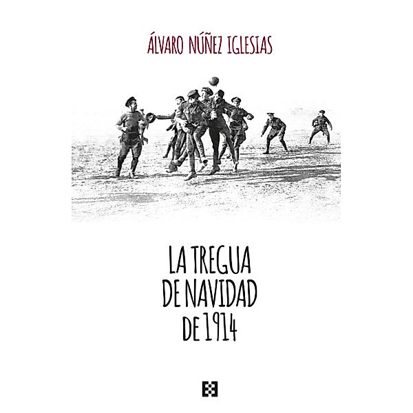 La tregua de Navidad de 1914 / Nuevo Ensayo Bd.130, Álvaro Núñez Iglesias