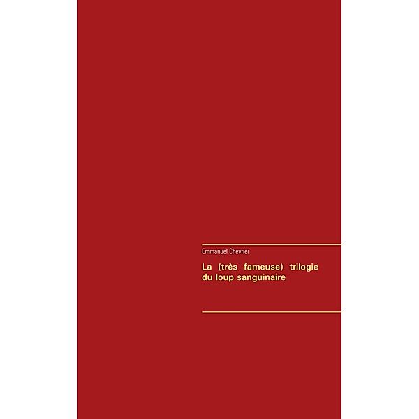 La (très fameuse) trilogie du loup sanguinaire, Emmanuel Chevrier