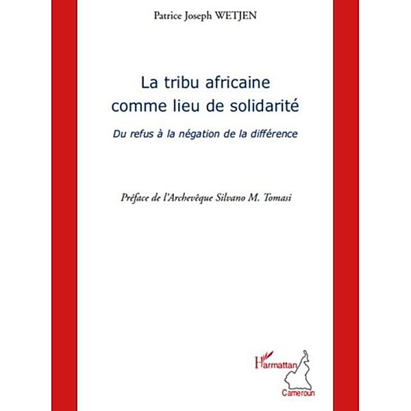 La tribu africaine comme lieu de solidarite - du refus a la / Hors-collection, Patrice Joseph Wetjen