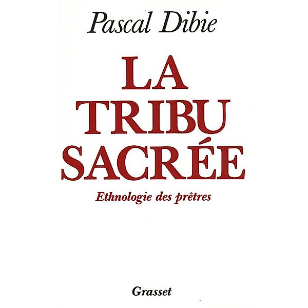 La tribu sacrée Ethnologie des prêtres / Littérature, Pascal Dibie