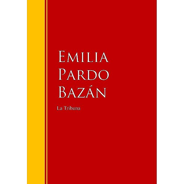 La Tribuna / Biblioteca de Grandes Escritores, Emilia Pardo Bazán