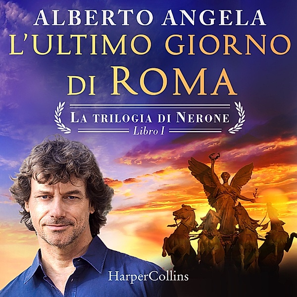 La trilogia di Nerone - 1 - L'ultimo giorno di Roma, Alberto Angela