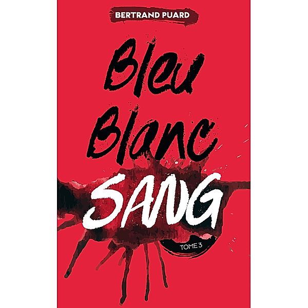 La trilogie Bleu Blanc Sang - Tome 3 - Sang / Bleu , Blanc , Sang Bd.3, Bertrand Puard