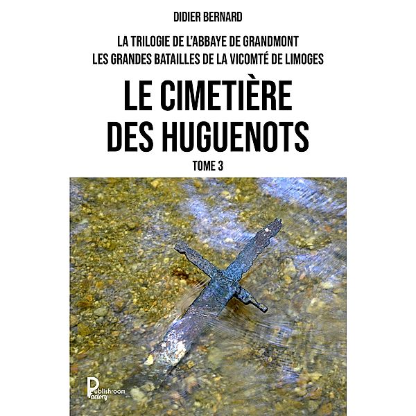 La trilogie de l'Abbaye de Grandmont - Tome 3, Didier Bernard