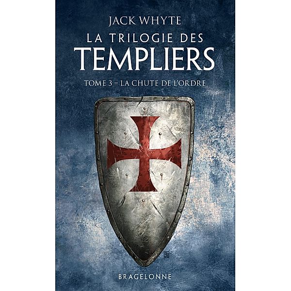 La Trilogie des Templiers, T3 : La Chute de l'ordre / La Trilogie des Templiers Bd.3, Jack Whyte