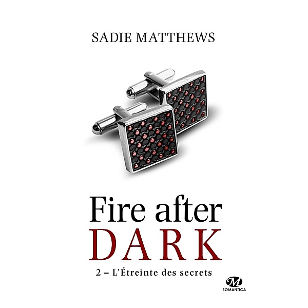 La Trilogie Fire After Dark, T2 : L'Étreinte des secrets / La Trilogie Fire After Dark Bd.2, Sadie Matthews