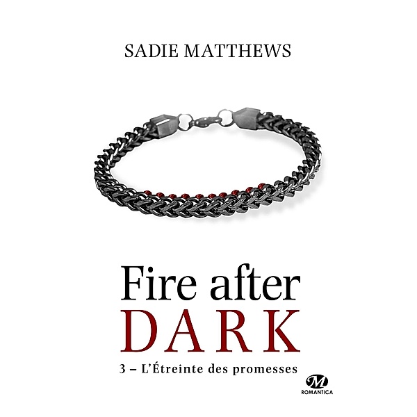 La Trilogie Fire After Dark, T3 : L'Étreinte des promesses / La Trilogie Fire After Dark Bd.3, Sadie Matthews