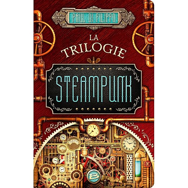 La Trilogie Steampunk / Steampunk, Paul Di Filippo