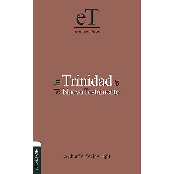 La Trinidad en el Nuevo Testamento, Arthur W. Wainwright