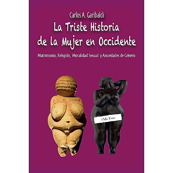 La Triste Historia de la Mujer en Occidente, Carlos Garibaldi