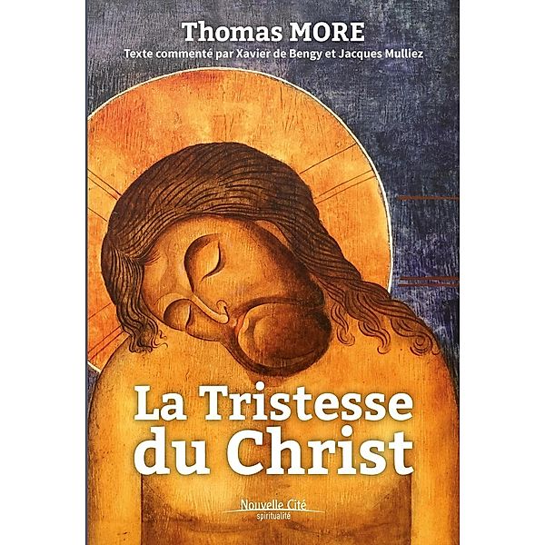 La Tristesse du Christ, Thomas More, Xavier de Bengy, Jacques Mulliez