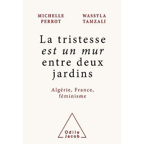 La tristesse est un mur entre deux jardins, Perrot Michelle Perrot