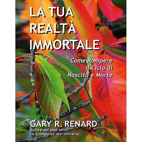 La tua realtà immortale, Gary R. Renard
