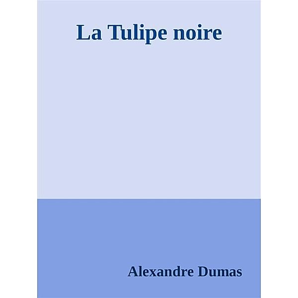 La Tulipe noire, Alexandre Dumas