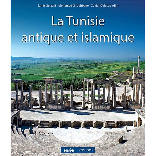 La Tunisie antique et islamique, Samir Guizani, Mohamed Ghodhbane, Xvier Delestre