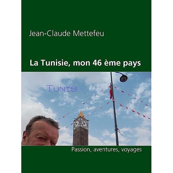 La Tunisie, mon 46 ème pays, Jean-Claude Mettefeu