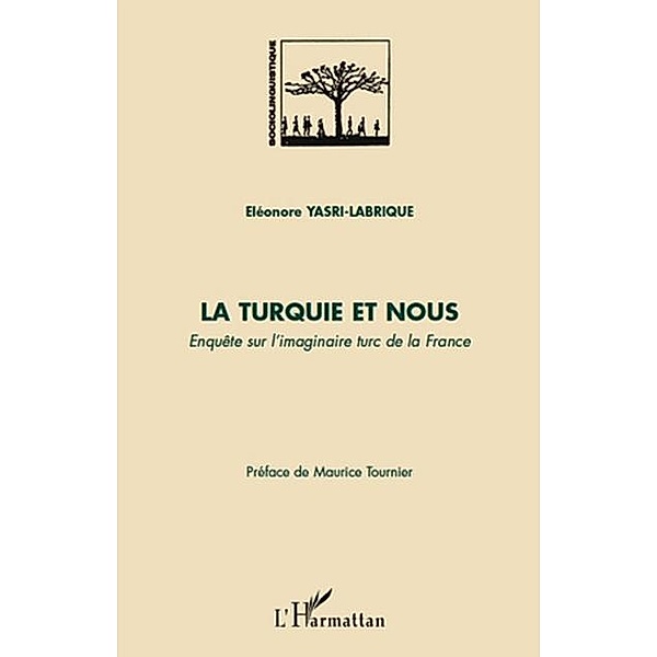 La turquie et nous - enquete sur l'imaginaire turc de la fra / Hors-collection, Eleonore Yasri