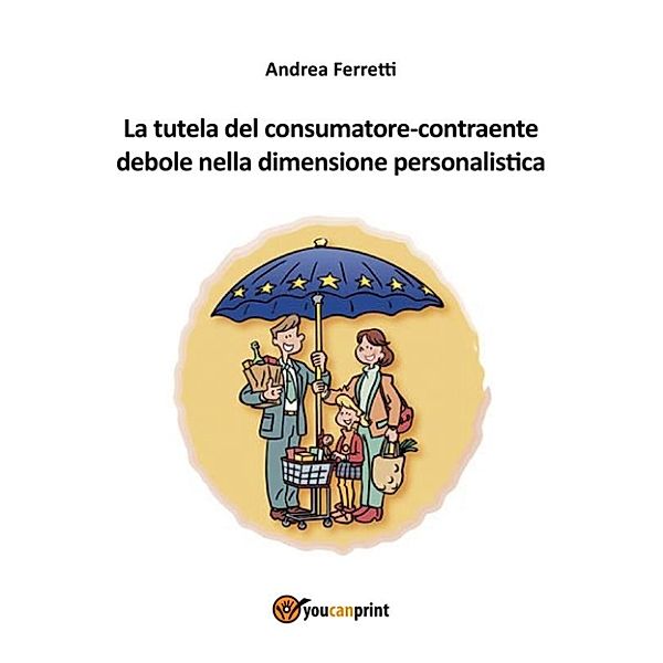 La tutela del consumatore-contraente debole nella dimensione personalistica, Andrea Ferretti