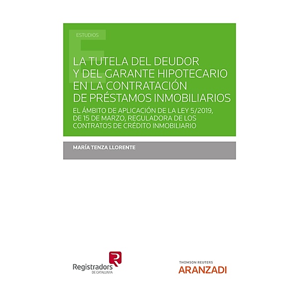 La tutela del deudor y del garante hipotecario en la contratación de préstamos inmobiliarios / Estudios, María Tenza Llorente