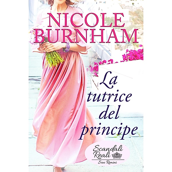 La tutrice del principe / Scandali Reali: San Rimini Bd.3, Nicole Burnham