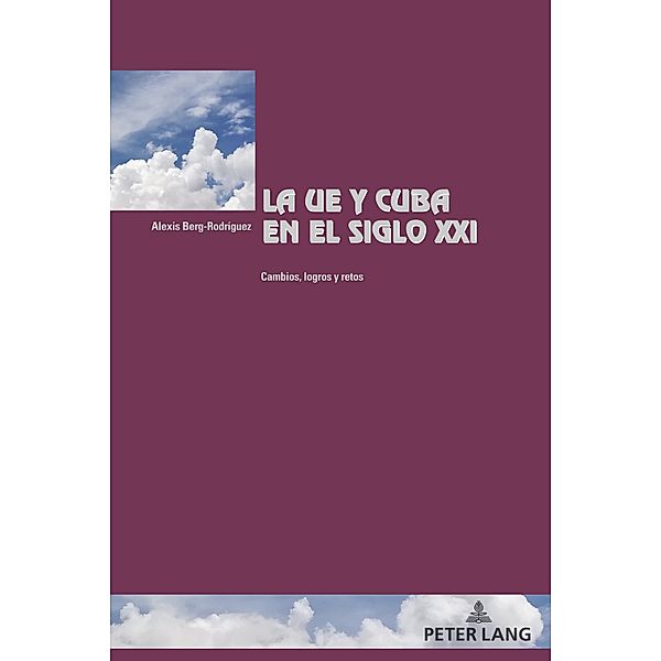 La UE y Cuba en el siglo XXI / Cité européenne / European Policy Bd.54, Alexis Berg-Rodríguez
