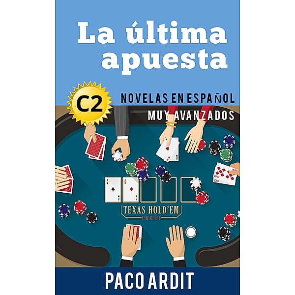 La última apuesta - Novelas en español nivel muy avanzado (C2) / Spanish Novels Series, Paco Ardit