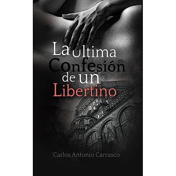 La Última Confesión de un Libertino, Carlos Antonio Carrasco