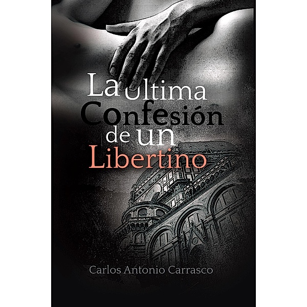 La Última Confesión de un Libertino, Carlos Antonio Carrasco