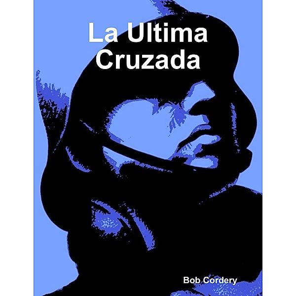 La Ultima Cruzada, Bob Cordery