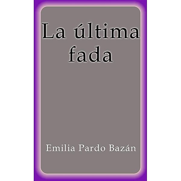 La última fada, Emilia Pardo Bazán