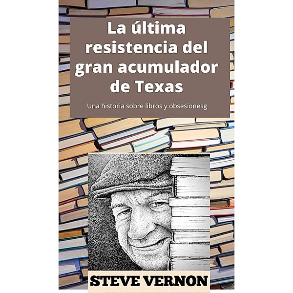La última resistencia del gran acumulador de Texas, Steve Vernon