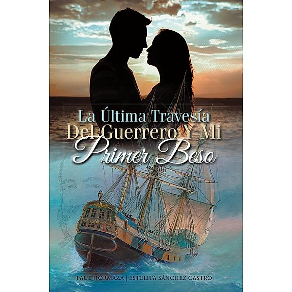 La Última Travesía Del Guerrero Y Mi Primer Beso, Paul Hormaza