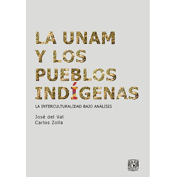 La UNAM y los pueblos indígenas / La pluralidad cultural en México, José del Val, Carlos Zolla